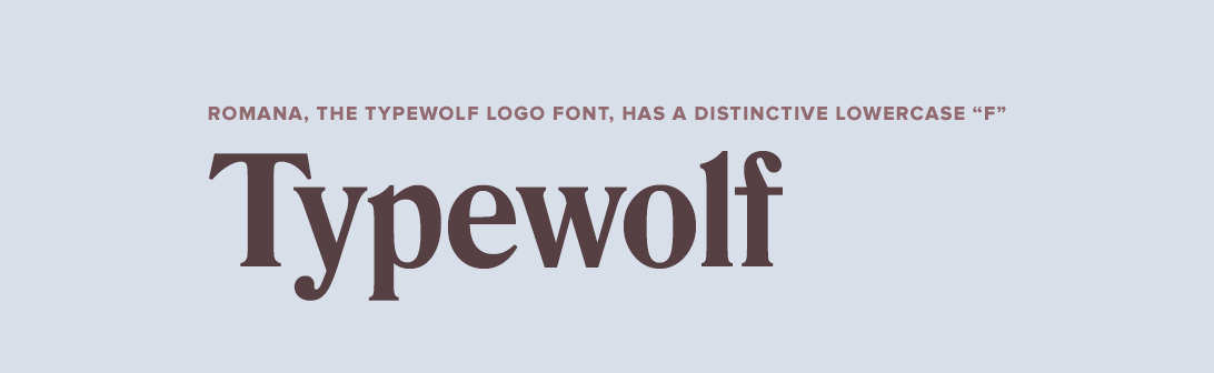 Romana, the typewolf logo font, has a distinctive lowercase f